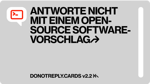 Eine Karte von DoNotReply. Darauf steht: Antworte nicht mit einem Open Source Software Vorschlag.